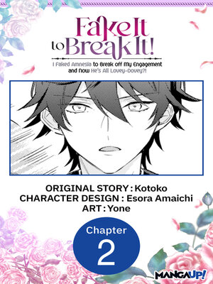 cover image of Fake It to Break It! I Faked Amnesia to Break off My Engagement and Now He's All Lovey-Dovey?! Chapter 2
